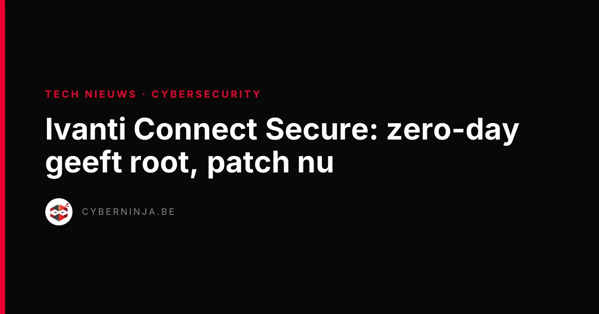 Ivanti Connect Secure: zero-day geeft root, patch nu